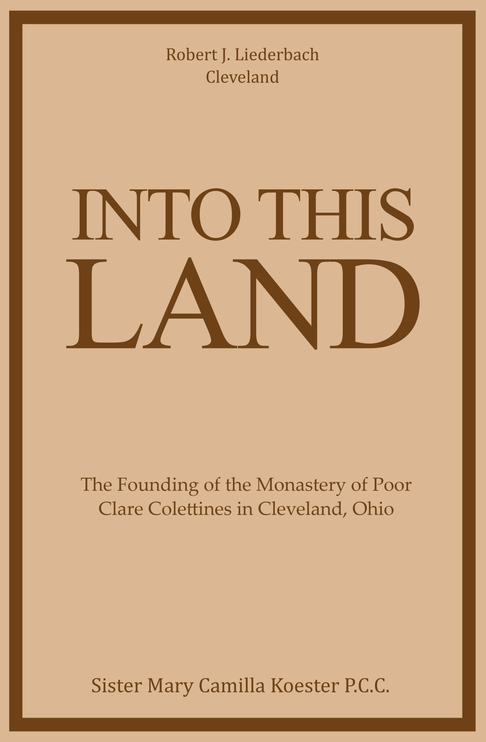 Into This Land by Sister Mary Camilla Koester P.C.C.